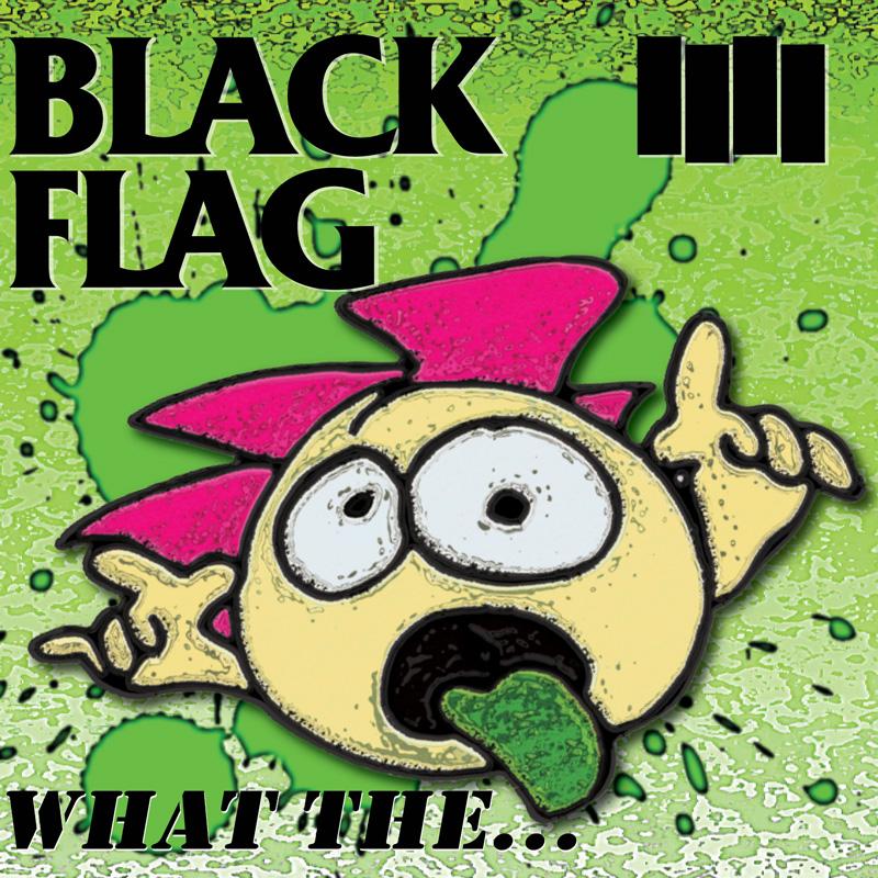 Black Flag - What The...- 12